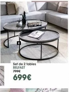 2  set de 2 tables belfast 799€  699€ 