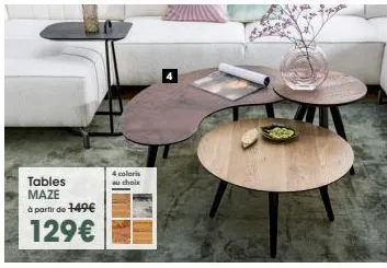 tables maze à partir de 149€  129€  4 coloris au choix 