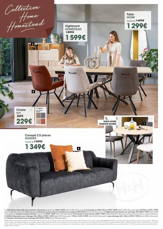 collection home homestead  chaise ivy 269€  229€  4 coloris au choix  canapé 2,5 places gander  à partir de +-599€  1349€  highboard homestead 1-899€  1 599€  table home version ronde  table home à pa