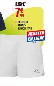 8,99 €  .99  2. short de tennis junior stan  acheter en ligne 