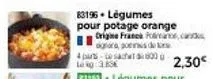 83196- légumes  pour potage orange origine franca pomace, ca pod  4 part ce sachet 6000 lag:38  2,30€  