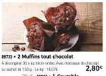 887332 muffins tout chocolat  adiong 30 aas-on avec marcas do chacot  lo schita 150g-la kg: 18,676  2,80€ 