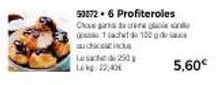 Les 250 Lokg: 22,40€  500726 Profiteroles Chogada cen 1 sachet de 100g de  acces  5.60€ 