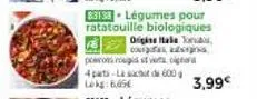 poros rougisst vet  4 part-lac de 600 g lokg:685€  83133 légumes pour ratatouille biologiques originales, couss  3,99€ 
