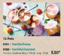 12 pots  67011 - vanille/fraise  67020 - vanille/chocolat  12329-laba 3425 -14% 5,50€ 