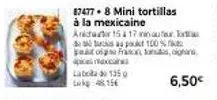 87477- 8 mini tortillas à la mexicaine a1517 as a poet 100%  au to  pet og frans, gars  raxcame  lab 135  4815€  6,50€ 
