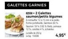 calettes carnies  labod 250 log 1960  82568-2 galettes saumon/petits légumes a 12 & 15 min p forne pora60%.  -suman 18% 100% tit  12%a4%  4,95€ 