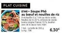plat cuisine  37440. soupe pho  au bœuf et nouilles de riz krichark 57 mere-ande noulles de 20% so v bonengne france 10% de las c  6,30€ 