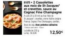 81875 2 cassolettes aux noix de st-jacques et crevettes, sauce au  cognac fine champagne a 25 30  scald franc cigna fine ch  labo de 200 kg. 54  avec polarise  12,50€ 