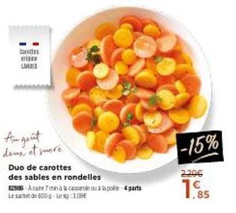 Carettes erige LANDES  denx of juore.  Duo de carottes des sables en rondelles  82506-A cate 7 min à la casserole ou à la poèle 4 parts Le sachet de 600g Lekg: 3.0€  -15%  220€ 