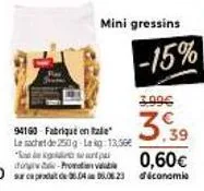 mini gressins  -15%  3.99€  3.39  94160 fabriqué en tale  le sachet de 250 g lak 13,50€  og art pai -promotion vali  60 s prodat de 05.04060523 d'économi 
