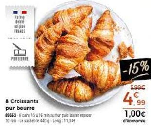 Ta 12 origi TRANCE  POR BEDRE  8 Croissants pur beurre  39563- A care 15 & 16 minuter p  10 m-Le sachet de 440g Leg 11,34  -15%  5.99€  4.99  1,00€  d'économie 