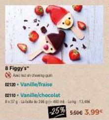 8 Figgy's  noun  02120 - Vanille/fraise  02110- Vanille/chocolat 8x37-2960460-13.48€  -25% 5.50€ 3.99 