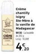CREME  FOUETTE  Crème chantilly Isigny Ste-Mère à la vanille de Madagascar 94135 Latou de 250 g Lekg: 16.80€  4.9 