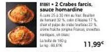 81861-2 crabes farcis. sauce homardine acaia 25 à 30 is  e  toard 32% 17% dup de cabe225 a tracheorgia frances  11,99€ 