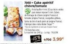 f  70450. cake apéritif chevre/tomate  in  do  axichaud 4 30 - pus ca 5 mi  france, cour  tutto pin at igne france  10  lesacht de 243-30 16,636  -15% 4.95€ 3,99 