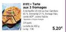 81572 Tarte  aux 3 fromages Archase 20 minuterCar 5% Enart 21% a CACP, a tak  W  34  La beda 433  Lekg: 13€ 