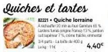 quiches et tartes  82221 - quiche lorraine a2065 landens tugine hea7%coalee al 3-4 parts-lata 400 11  15% n  4,40€ 