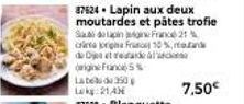 87624. Lapin aux deux  moutardes et pätes trofie  Sa de lapin  France 2 cria origina France 10 %, and de Detal digne France 5%  7,50€ 