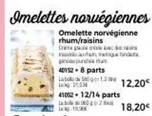omelettes norvégiennes  omelette norvégienne rhum/raisins  dane pas se ac namun m panpunheta  40152 + 8 parts  la bola de 580 g 1.24 leig:21:03  41062 - 12/14 parts lab960-2 1890  12,20€  18,20€  