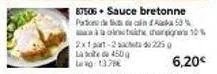 87506+ sauce bretonne p53% che ha 10%  à  2x1st-2 sachets do 2250 labte 450g l:13.78€  6,20€ 