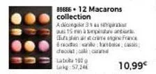 89886 + 12 macarons collection  adeg 33 as  aus 15 min à sepistat plan came in france 6:1 decoltar  tabuke 180 g sakg:57,24€  10,99€ 