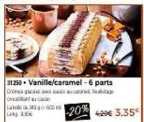31250 vanille/caramel - 6 parts oles galas ce sa faiday  la bob 34300 -20% 420€ 3,35  lak 15€ 