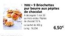 70002.9 Briochettes pur beurre aux pépites  de chocolat Adicongel1m 30 amoro and Pia de chacut 10 % Lesach 400 Lokg: 16,25  6,50€ 