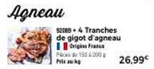 Agneau  Pc  Prix k  92069 + 4 Tranches de gigot d'agneau Origina France  150 200  26,99€ 