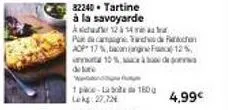 82240. tartine  à la savoyarde  a 1214  delare  1 pace-lab 160 lekg:27,72€  pam tand  aop 17 %,bacanang f12%  10% depo  4,99€ 