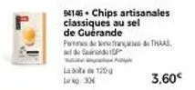 94146 chips artisanales classiques au sel de guérande  pas de thaas  de  d  120  la  no:30  3,60€ 