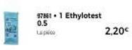 97861.1 Ethylotest 0.5  2,20€ 