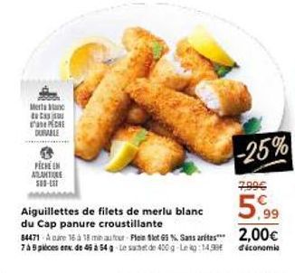 Merta  C PEDE DURABLE  PECHE EN ATLANTIRE 50-LET  -25%  7.00€  5.99  Aiguillettes de filets de merlu blanc du Cap panure croustillante.  84471-A are 16 à 18 min au four Plein ft G5 %. Sans artes 2,00€