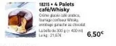 182154 palets cafe/whisky  fara contar w nga  schoo  label 330 400 lokg:21,674  6,50€ 