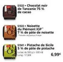51532. chocolat noir de tanzanie 75 % de cacao  51533. noisette du piémont igp™ 7% de pâte de noisette  51541 pistache de sicile 5 % de pâte de pistache laba 320g 500 lag: 1732  6,99€ 