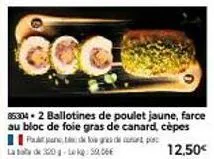 coc  853042 ballotines de poulet jaune, farce au bloc de foie gras de canard, cèpes  12,50€  de low gras de cast post  la de 320g-lekg: 5.06€  