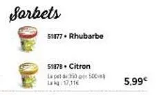 sorbets  51877. rhubarbe  51878. citron la pet 350500 lak 17,11  5,99€ 