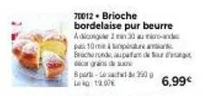 70012. brioche bordelaise pur beurre adiconger 230 au monde pa 10 mpa bracho rond, aupafa dicar grandes bpart-sesactwt 3500 l 19.00€  6,99€  