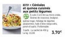 83721. Céréales  et quinoa cuisinés aux petits légumes  Are 346 mis au nic on Graines de casos belg quinea soupe de guns  s hud se d pina actualic Porto 3-Lesacht 450  La kg:8.33€  3,70€ 