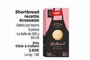 Shortbread recette écossaise  Sablés pur beurre  8 pièces  La boite de 200 g  94134  Prix  Click & Collect  3.60€  Le kg: 18€  VOTA  Shortbrend  M 