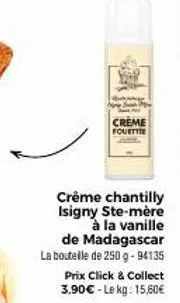 creme fouette  crême chantilly isigny ste-mère à la vanille de madagascar la boutelle de 250 g -94135  prix click & collect 3.90€-le kg: 15,60€ 