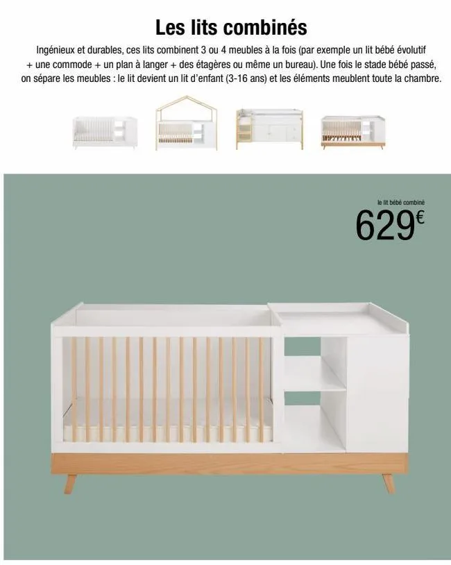 les lits combinés  ingénieux et durables, ces lits combinent 3 ou 4 meubles à la fois (par exemple un lit bébé évolutif + une commode + un plan à langer + des étagères ou même un bureau). une fois le 