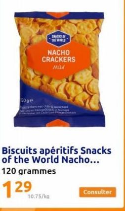 120 ge  SNACKS OF THE WORLD  NACHO  CRACKERS Mild  met chak  Biscuits apéritifs Snacks of the World Nacho...  120 grammes  10.75/kg  Consulter 