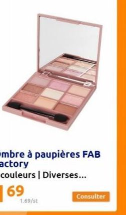 Ombre à paupières FAB Factory  9 couleurs | Diverses...  1.69/st  Consulter 