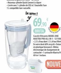 - Livrée avec 1 cylindre de 002 et 1 bouteille Fuse  1L compatible lave-vaisselle.  En verre!  69,90  BRITA  MATA 