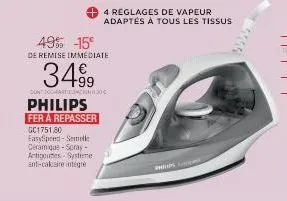 49% -15°  de remise immediate  philips  fer à repasser gc175180  3499  contat30  easyspeed-semelle céramique-spray-artigoutes-systeme ant-calcaire intégré  4 reglages de vapeur adaptés à tous les tiss