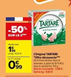 -50%  sur le 2 me  vendu seul  199  lokg: 13,27 €  le 2 produ  099  offre decouverte  loriginal  tartare  all&fine herbs  sans conservateur  l'original tartare "offre découverte all et fines herbes, n