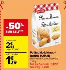 -50%  sur le 2ème  vendu seul  258  lokg: 10.98 € le 2 produ  1⁹9  1/29  nouveal  bonne maman patates madeleines  petites madeleines bonne maman nature ou chocolat noisettes, 235 g soit les 2 produits