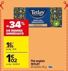 -34%  de remise immediate  15  lokg:31 €  12₂2  02  lekg: 20,40 €  tetley  english breakfast  thé anglais  tetley  25 sachets, 50 g 