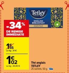 -34%  DE REMISE IMMEDIATE  15  Lokg:31 €  12₂2  02  Lekg: 20,40 €  Tetley  ENGLISH BREAKFAST  Thé anglais  TETLEY  25 sachets, 50 g 